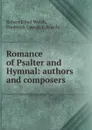 Romance of Psalter and Hymnal: authors and composers - Robert Ethol Welsh