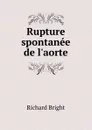 Rupture spontanee de l.aorte - Richard Bright