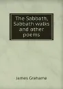 The Sabbath, Sabbath walks and other poems - James Grahame