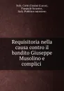 Requisitoria nella causa contro il bandito Giuseppe Musolino e complici . - Lucca