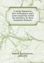 A social departure; how Orthodocia and I went round the world by ourselves, by Sara Jeannette Duncan; - Sara Jeannette Duncan