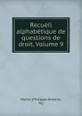 Recueil alphabetique de questions de droit, Volume 9 - Philippe-Antoine Merlin