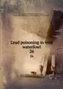 Lead poisoning in wild waterfowl. 26 - James S. Jordan