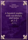 A Sanskrit reader: with vocabulary and notes. pt.1-2 - Charles Rockwell Lanman