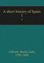 A short history of Spain. 1 - Maria Callcott