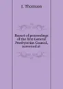 Report of proceedings of the first General Presbyterian Council, convened at . - J. Thomson