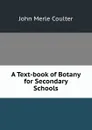 A Text-book of Botany for Secondary Schools - John Merle