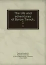 The life and adventures of Baron Trenck;. 1 - Friedrich Trenck