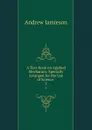 A Text-book on Applied Mechanics: Specially Arranged for the Use of Science . 2 - Andrew Jamieson