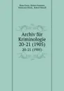 Archiv fur Kriminologie. 20-21 (1905) - Hans Gross