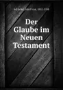 Der Glaube im Neuen Testament - Adolf von Schlatter