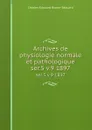 Archives de physiologie normale et pathologique. ser.5 v.9 1897 - Charles-Edouard Brown-Séquard