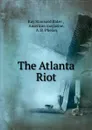 The Atlanta Riot - Ray Stannard Baker