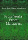 Prose Works: Ernest Maltravers - Edward Bulwer Lytton