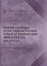 Annual catalogue of the Indiana Normal School of Pennsylvania. 48th (1923/24) - Indiana