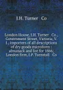 London House, J.H. Turner . Co., Government Street, Victoria, V. I., importers of all descriptions of dry goods microform : almanack and list for 1866; London firm, J.P. Turnstall . Co - J.H. Turner