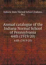 Annual catalogue of the Indiana Normal School of Pennsylvania. 44th (1919/20) - Indiana