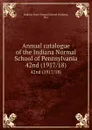 Annual catalogue of the Indiana Normal School of Pennsylvania. 42nd (1917/18) - Indiana