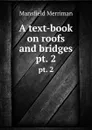 A text-book on roofs and bridges. pt. 2 - Merriman Mansfield