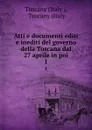 Atti e documenti editi e inediti del governo della Toscana dal 27 aprile in poi. 1 - Italy