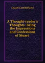 A Thought-reader.s Thoughts: Being the Impressions and Confessions of Stuart . - Stuart Cumberland