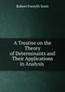 A Treatise on the Theory of Determinants and Their Applications in Analysis . - Robert Forsyth Scott