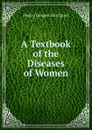 A Textbook of the Diseases of Women - Henry Jacques Garrigues