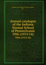 Annual catalogue of the Indiana Normal School of Pennsylvania. 39th (1913/14) - Indiana