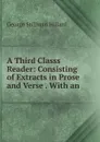 A Third Classs Reader: Consisting of Extracts in Prose and Verse . With an . - Hillard George Stillman