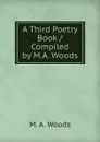A Third Poetry Book / Compiled by M.A. Woods - M.A. Woods