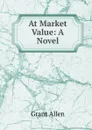 At Market Value: A Novel - Grant Allen