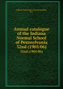 Annual catalogue of the Indiana Normal School of Pennsylvania. 32nd (1905/06) - Indiana