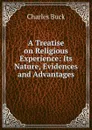 A Treatise on Religious Experience: Its Nature, Evidences and Advantages - Charles Buck