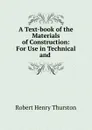 A Text-book of the Materials of Construction: For Use in Technical and . - Robert Henry Thurston