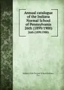 Annual catalogue of the Indiana Normal School of Pennsylvania. 26th (1899/1900) - Indiana