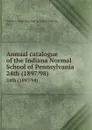 Annual catalogue of the Indiana Normal School of Pennsylvania. 24th (1897/98) - Indiana
