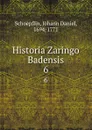 Historia Zaringo Badensis. 6 - Johann Daniel Schoepflin