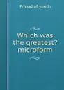 Which was the greatest. microform - Friend of youth