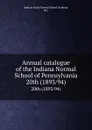 Annual catalogue of the Indiana Normal School of Pennsylvania. 20th (1893/94) - Indiana