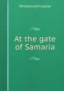 At the gate of Samaria - Locke William John