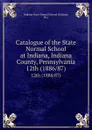 Catalogue of the State Normal School at Indiana, Indiana County, Pennsylvania. 12th (1886/87) - Indiana