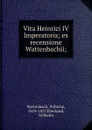 Vita Heinrici IV Imperatoris; ex recensione Wattenbachii; - Wilhelm Wattenbach