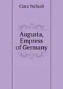 Augusta, Empress of Germany - Clara Tschudi