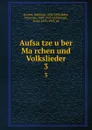 Aufsatze uber Marchen und Volkslieder. 3 - Reinhold Köhler