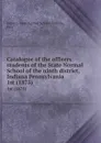 Catalogue of the officers . students of the State Normal School of the ninth district, Indiana Pennsylvania. 1st (1875) - Indiana