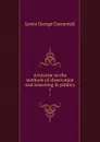 A treatise on the methods of observation and reasoning in politics. 1 - George Cornewall Lewis