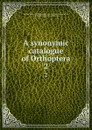 A synonymic catalogue of Orthoptera. 2 - William Forsell Kirby