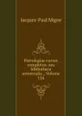 Patrologiae cursus completus: seu bibliotheca universalis ., Volume 134 - Jacques-Paul Migne