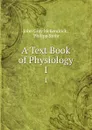 A Text Book of Physiology. 1 - John Gray McKendrick