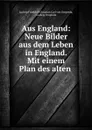 Aus England: Neue Bilder aus dem Leben in England. Mit einem Plan des alten . - Ludwig Friedrich Christian Carl von Ompteda